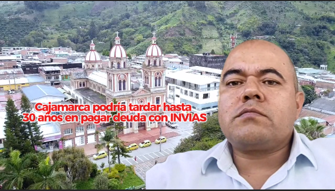 Cajamarca podría tardar hasta 30 años en pagar deuda con INVIAS: Asegura Presidente del Concejo Municipal 1